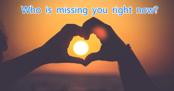 There are many people come into your life, some left quickly and some stick for a long time. You know which ones you miss, and which were easy to let go. Find out the person who can't live without you. You're always in this person's mind. 